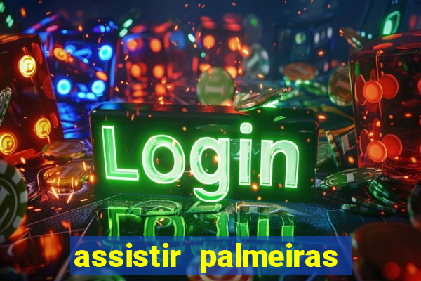 assistir palmeiras futebol play